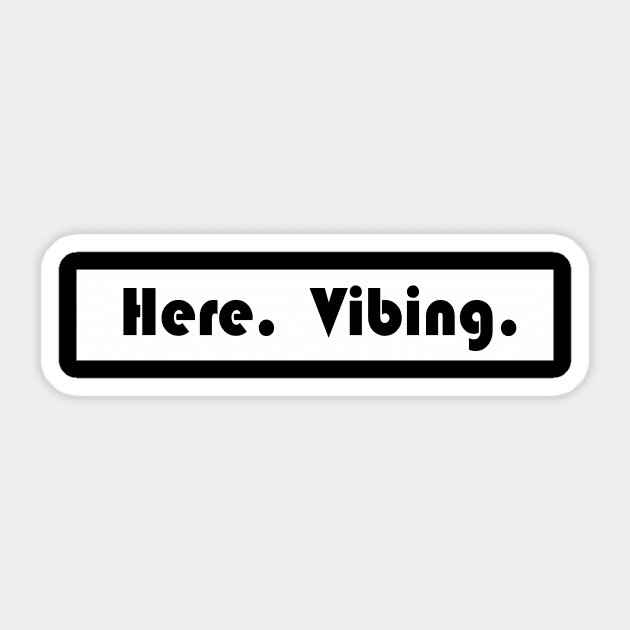 here vibing Sticker by NotComplainingJustAsking